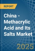 China - Methacrylic Acid and Its Salts - Market Analysis, Forecast, Size, Trends and Insights- Product Image