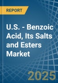 U.S. - Benzoic Acid, Its Salts and Esters - Market Analysis, Forecast, Size, Trends and Insights- Product Image