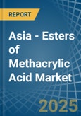 Asia - Esters of Methacrylic Acid - Market Analysis, Forecast, Size, Trends and Insights- Product Image