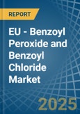 EU - Benzoyl Peroxide and Benzoyl Chloride - Market Analysis, Forecast, Size, Trends and Insights- Product Image