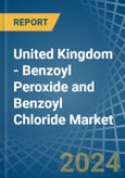 United Kingdom - Benzoyl Peroxide and Benzoyl Chloride - Market Analysis, Forecast, Size, Trends and Insights- Product Image