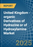 United Kingdom - organic Derivatives of Hydrazine or of Hydroxylamine - Market Analysis, Forecast, Size, Trends and Insights- Product Image