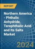 Northern America - Phthalic Anhydride, Terephthalic Acid and Its Salts - Market Analysis, Forecast, Size, Trends and Insights- Product Image