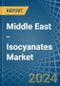 Middle East - Isocyanates - Market Analysis, Forecast, Size, Trends and Insights - Product Image