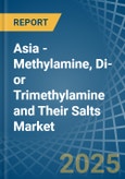 Asia - Methylamine, Di- or Trimethylamine and Their Salts - Market Analysis, Forecast, Size, Trends and Insights- Product Image