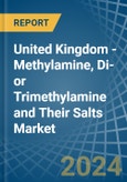 United Kingdom - Methylamine, Di- or Trimethylamine and Their Salts - Market Analysis, Forecast, Size, Trends and Insights- Product Image