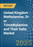 United Kingdom - Methylamine, Di- or Trimethylamine and Their Salts - Market Analysis, Forecast, Size, Trends and Insights- Product Image