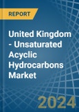 United Kingdom - Unsaturated Acyclic Hydrocarbons - Market Analysis, Forecast, Size, Trends and Insights- Product Image