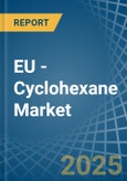 EU - Cyclohexane - Market Analysis, Forecast, Size, Trends and Insights- Product Image