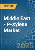 Middle East - P-Xylene - Market Analysis, Forecast, Size, Trends and Insights- Product Image