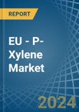 EU - P-Xylene - Market Analysis, Forecast, Size, Trends and Insights- Product Image