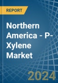 Northern America - P-Xylene - Market Analysis, Forecast, Size, Trends and Insights- Product Image