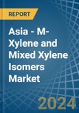 Asia - M-Xylene and Mixed Xylene Isomers - Market Analysis, Forecast, Size, Trends and Insights- Product Image