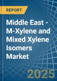 Middle East - M-Xylene and Mixed Xylene Isomers - Market Analysis, Forecast, Size, Trends and Insights- Product Image