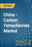 China - Carbon Tetrachloride - Market Analysis, Forecast, Size, Trends and Insights- Product Image