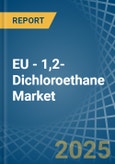 EU - 1,2-Dichloroethane (Ethylene Dichloride) - Market Analysis, Forecast, Size, Trends and Insights- Product Image