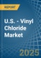 U.S. - Vinyl Chloride (Chloroethylene) - Market Analysis, Forecast, Size, Trends and Insights - Product Thumbnail Image