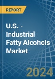 U.S. - Industrial Fatty Alcohols - Market Analysis, Forecast, Size, Trends and Insights- Product Image