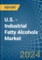U.S. - Industrial Fatty Alcohols - Market Analysis, Forecast, Size, Trends and Insights - Product Thumbnail Image