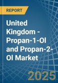 United Kingdom - Propan-1-Ol (Propyl Alcohol) and Propan-2-Ol (Isopropyl Alcohol) - Market Analysis, Forecast, Size, Trends and Insights- Product Image