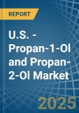 U.S. - Propan-1-Ol (Propyl Alcohol) and Propan-2-Ol (Isopropyl Alcohol) - Market Analysis, Forecast, Size, Trends and Insights- Product Image