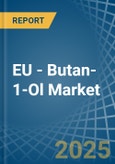 EU - Butan-1-Ol (N-Butyl Alcohol) - Market Analysis, Forecast, Size, Trends and Insights- Product Image