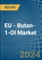 EU - Butan-1-Ol (N-Butyl Alcohol) - Market Analysis, Forecast, Size, Trends and Insights - Product Image
