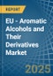EU - Aromatic Alcohols and Their Derivatives - Market Analysis, Forecast, Size, Trends and Insights - Product Thumbnail Image