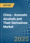 China - Aromatic Alcohols and Their Derivatives - Market Analysis, Forecast, Size, Trends and Insights - Product Thumbnail Image