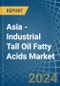 Asia - Industrial Tall Oil Fatty Acids - Market Analysis, Forecast, Size, Trends and Insights - Product Thumbnail Image