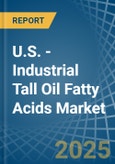 U.S. - Industrial Tall Oil Fatty Acids - Market Analysis, Forecast, Size, Trends and Insights- Product Image