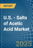 U.S. - Salts of Acetic Acid - Market Analysis, Forecast, Size, Trends and Insights- Product Image