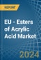 EU - Esters of Acrylic Acid - Market Analysis, Forecast, Size, Trends and Insights - Product Image