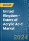 United Kingdom - Esters of Acrylic Acid - Market Analysis, Forecast, Size, Trends and Insights - Product Thumbnail Image