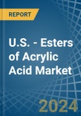 U.S. - Esters of Acrylic Acid - Market Analysis, Forecast, Size, Trends and Insights- Product Image