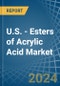 U.S. - Esters of Acrylic Acid - Market Analysis, Forecast, Size, Trends and Insights - Product Thumbnail Image