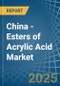 China - Esters of Acrylic Acid - Market Analysis, Forecast, Size, Trends and Insights - Product Thumbnail Image