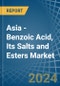 Asia - Benzoic Acid, Its Salts and Esters - Market Analysis, Forecast, Size, Trends and Insights - Product Image