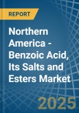 Northern America - Benzoic Acid, Its Salts and Esters - Market Analysis, Forecast, Size, Trends and Insights- Product Image