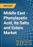 Middle East - Phenylacetic Acid, Its Salts and Esters - Market Analysis, Forecast, Size, Trends and Insights- Product Image