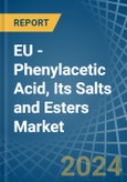 EU - Phenylacetic Acid, Its Salts and Esters - Market Analysis, Forecast, Size, Trends and Insights- Product Image