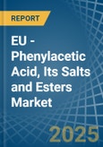 EU - Phenylacetic Acid, Its Salts and Esters - Market Analysis, Forecast, Size, Trends and Insights- Product Image