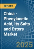 China - Phenylacetic Acid, Its Salts and Esters - Market Analysis, Forecast, Size, Trends and Insights- Product Image