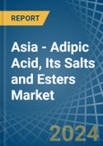 Asia - Adipic Acid, Its Salts and Esters - Market Analysis, Forecast, Size, Trends and Insights- Product Image