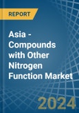 Asia - Compounds with Other Nitrogen Function (Excluding Isocyanates) - Market Analysis, Forecast, Size, Trends and Insights- Product Image
