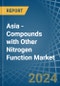 Asia - Compounds with Other Nitrogen Function (Excluding Isocyanates) - Market Analysis, Forecast, Size, Trends and Insights - Product Image