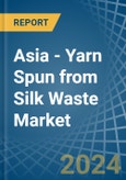 Asia - Yarn Spun from Silk Waste - Market Analysis, Forecast, Size, Trends and Insights- Product Image