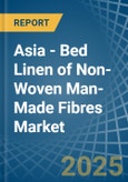 Asia - Bed Linen of Non-Woven Man-Made Fibres - Market Analysis, Forecast, Size, Trends and Insights- Product Image