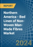 Northern America - Bed Linen of Non-Woven Man-Made Fibres - Market Analysis, Forecast, Size, Trends and Insights- Product Image