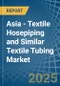 Asia - Textile Hosepiping and Similar Textile Tubing - Market Analysis, Forecast, Size, Trends and Insights - Product Thumbnail Image